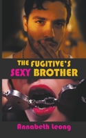 The Fugitive's Sexy Brother B09WHKPGQ3 Book Cover