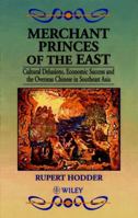 Merchant Princes of the East: Cultural Delusions, Economic Success and the Overseas Chinese in Southeast Asia 0471962309 Book Cover