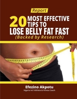 Report: 20 Most Effective Tips To Lose Belly Fat Fast (Backed by Research) B0BMZ39BNW Book Cover