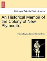 An Historical Memoir of the Colony of New Plymouth. 1241333963 Book Cover