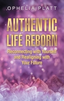 Authentic Life Reborn: Reconnecting with Yourself and Realigning with Your Future B0FB452MHD Book Cover