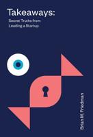 Takeaways: Secret Truths from Leading a Startup 1544505108 Book Cover