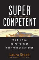 Super Competent: The Six Keys to Perform at Your Productive Best 0470599154 Book Cover