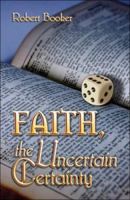 Faith, the Uncertain Certainty 1424188792 Book Cover