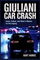 Giuliani Car Crash: Facts, Fallout, and What It Means for His Legacy B0FPG2NCJH Book Cover