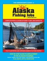 The Greenhorn's Guide to Alaska Fishing Jobs: Step-By-Step Guide to Employment in the Alaskan Fisheries - Salmon, Halibut, Crab, Cod, Pollock, Deck Hand and Processor Jobs 0989243419 Book Cover