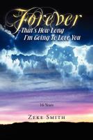 Forever, That's How Long I'm Going To Love You : 16 Years 1469173646 Book Cover