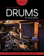 Drums By Alex Biggs Book 5 Special Edition: The Fast And Easy Way To Learn Drums B0BNV5CN85 Book Cover
