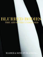 Blurred Bodies: The Art of the Undefined B0F7NT9XNX Book Cover