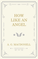 How Like an Angel 1473330955 Book Cover