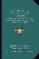 The Vision Of William Concerning Piers Plowman: Together With Vita De Dowel, Dobet, Et Dobest And Richard The Redeles 1164940236 Book Cover