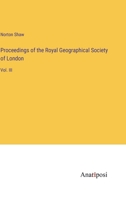 Proceedings of the Royal Geographical Society of London: Vol. III 3382300699 Book Cover