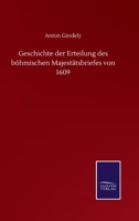 Geschichte der Erteilung des böhmischen Majestätsbriefes von 1609 (German Edition) 375251812X Book Cover