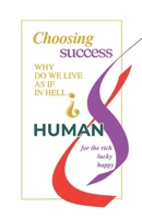 Choosing success why do we live as in hell?: Give a happiness a chance. B0GPF89H7P Book Cover