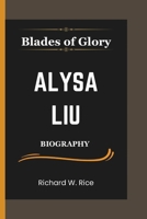 Blades of Glory: The Alysa Liu Story; From Child Prodigy to Skating Icon B0F3VJZ8S2 Book Cover