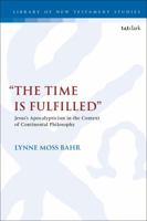 The Time Is Fulfilled: Jesus's Apocalypticism in the Context of Continental Philosophy 0567684342 Book Cover