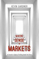 Making Sense of Markets: An Investor's Guide to Profiting Amidst the Gloom 1137471387 Book Cover