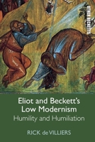 Eliot and Beckett's Low Modernism: Humility and Humiliation 1474479049 Book Cover