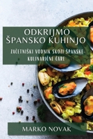 Odkrijmo Spansko Kuhinjo: Začetniski vodnik skozi spanske kulinarične čare 1835500846 Book Cover