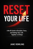 RESET YOUR LIFE: A No-BS Guide to Discipline, Focus, and Getting Your Life Together in 30 Days B0GTMFYSNY Book Cover