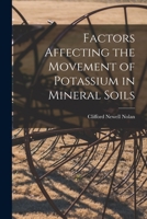 Factors Affecting the Movement of Potassium in Mineral Soils 1015033385 Book Cover