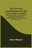 The New York Annual Register For The Year Of Our Lord 1835; Containing An Almanac, Civil And Judicial List With Political, Statistical And Other ... The State Of New York And The United States 935454116X Book Cover