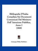 Bibliografia D'Italia: Compilata Sui Documenti Comunicati Dal Ministero Dell' Istruzione Pubblica, Anno I (1868) 1168492637 Book Cover