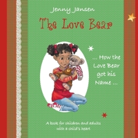 The Love Bear: How the Love Bear got his Name 3756864316 Book Cover
