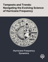 Tempests and Trends: Navigating the Evolving Science of Hurricane Frequency 1022905708 Book Cover