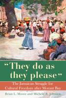 They Do as They Please: The Jamaican Struggle for Cultural Freedom After Morant Bay 9766402450 Book Cover