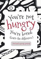 Food and Exercise Journal You're Not Hungry You're Bored: Food Journal: Diet Planner with Calorie Counter ( * 150 Spacious Daily Record Pages) 1546362320 Book Cover