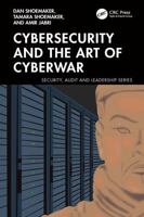 Cybersecurity and the Art of Cyberwar (Security, Audit and Leadership Series) 1032993081 Book Cover