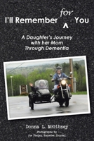I'll Remember for You: A Daughter's Journey with her Mom Through Dementia B0DYWMFX4S Book Cover