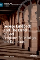 George Lindbeck and The Israel of God: Scripture, Ecclesiology, and Ecumenism 303074759X Book Cover