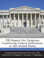 Crs Report for Congress: Countering Violent Extremism in the United States 1293274712 Book Cover