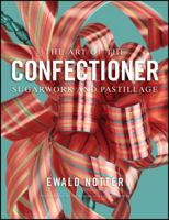The Art of the Confectioner: Sugarwork and Pastillage 0470398922 Book Cover