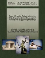 Gertz (Elmer) v. Robert Welch Inc. U.S. Supreme Court Transcript of Record with Supporting Pleadings 1270586084 Book Cover