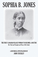 Sophia B. Jones: The First Canadian Black Woman to Become a Doctor 1772443417 Book Cover