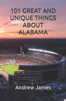 101 GREAT AND UNIQUE THINGS ABOUT ALABAMA (GREAT STATES) B0GW4VN43H Book Cover