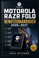 MOTOROLA RAZR FOLD BENUTZERHANDBUCH 2026–2027: Praxiswissen für Einrichtung, Android 16, Multitasking, Kameras, moto pen ultra, KI-Funktionen, Sicherheit und Fehlerbehebung (German Edition) B0HGZRVF33 Book Cover