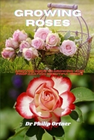 Growing roses: A novice Guide to Growing and propagating Beautiful Roses B0CP4DTKGT Book Cover