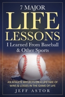 7 Major Life Lessons I Learned From Baseball & Other Sports: An Athlete Reflects on a Lifetime Wins & Losses in the Game of Life 1675932336 Book Cover