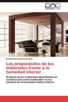 Las propiedades de los materiales frente a la humedad interior: El efecto de los materiales absorbentes de construcción como moderador en los cambios de la humedad relativa interior 3847350323 Book Cover