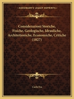 Considerazioni Storiche, Fisiche, Geologische, Idrauliche, Architettoniche, Economiche, Critiche (1827) 1167536592 Book Cover