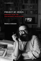 Project of Crisis: Manfredo Tafuri and Contemporary Architecture 0262519569 Book Cover