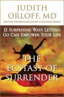 The Ecstasy of Letting Go: Surrender Practices to Empower Your Life 0307338215 Book Cover