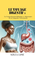 Le Voyage Digestif: La Compréhension Holistique et Alimentaire de la Colopathie Fonctionnelle (French Edition) B0CHL7WRZH Book Cover