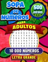 500 Sopa de Números: Letra Grande. Soluciones Incluidas. Rompecabezas de Búsqueda de Números para Adultos. 500 Juegos con 10 000 Números Para Buscar. (Spanish Edition) B0CP2K6N4L Book Cover