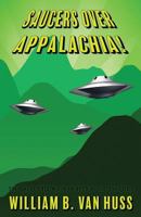 Saucers Over Appalachia!: The Great UFO Wave of 1973 in the Tri-Cities 1535557796 Book Cover