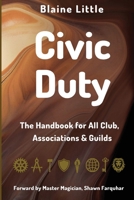 Civic Duty: The Handbook for All Clubs, Associations & Guilds 1088205739 Book Cover
